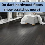 dark wood floors do dark hardwood floors show scratches more HNPDLHL